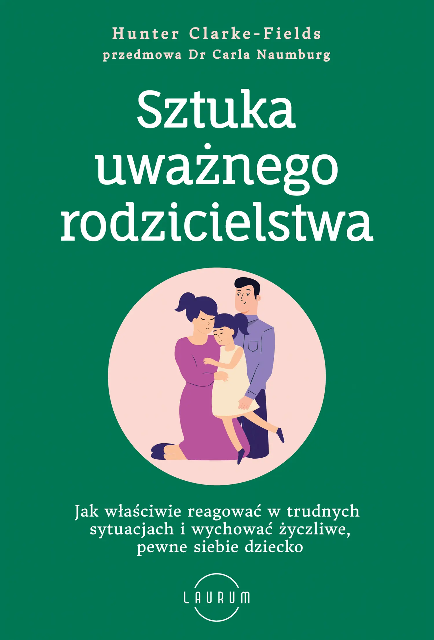 Sztuka uważnego rodzicielstwa. Jak właściwie reagować w trudnych sytuacjach i wychować życzliwe, pewne siebie dziecko — okładka e-booka
