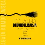 Totalna deburdelizacja. czyli sztuka odgracania życia, domu i siebie w 21 krokach. — okładka audiobooka