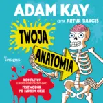 Twoja anatomia. Kompletny (i kompletnie obrzydliwy) przewodnik po ludzkim ciele — okładka audiobooka