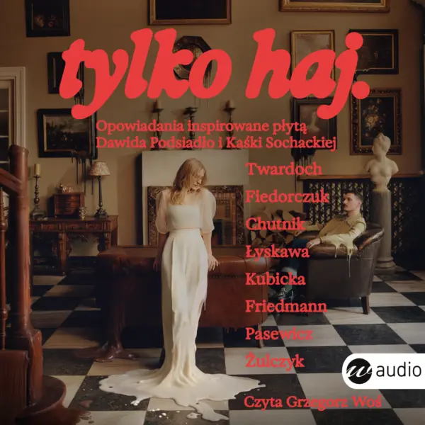 tylko haj. Opowiadania inspirowane płytą Dawida Podsiadło i Kaśki Sochackiej — okładka audiobooka