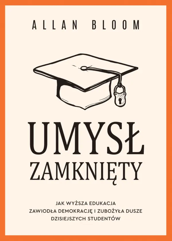 Umysł zamknięty. Jak wyższa edukacja zawiodła demokrację i zubożyła dusze dzisiejszych studentów — okładka e-booka