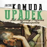 Upadek. Jak straciliśmy Pierwszą Rzeczpospolitą — okładka audiobooka