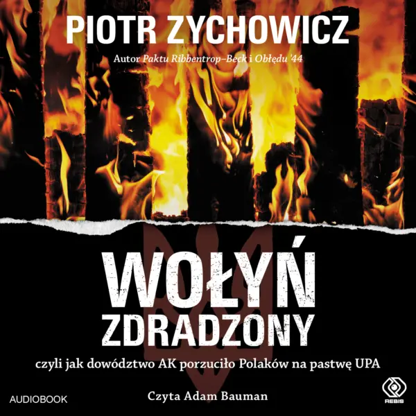 Wołyń zdradzony. czyli jak dowództwo AK porzuciło Polaków na pastwę UPA — okładka audiobooka