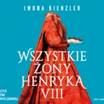 Wszystkie żony Henryka VIII — okładka audiobooka