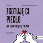 Zgotuję ci piekło. Jak rozwodzą się Polacy — okładka audiobooka